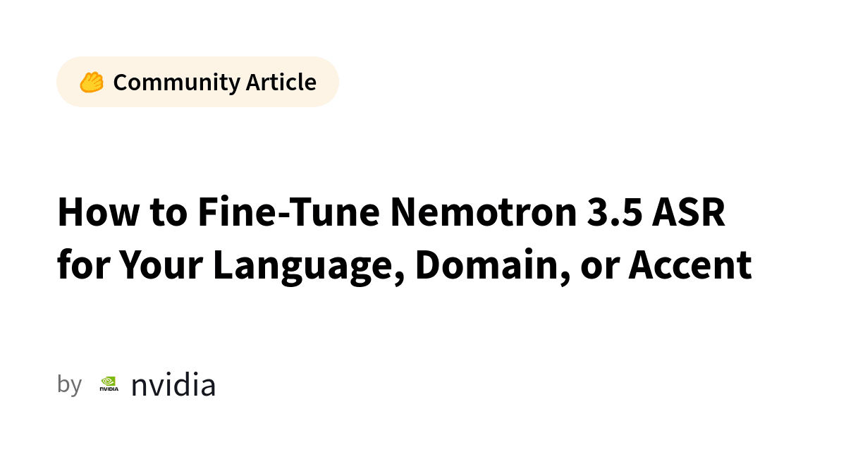 How to Fine-Tune Nemotron 3.5 ASR for Your Language, Domain, or Accent