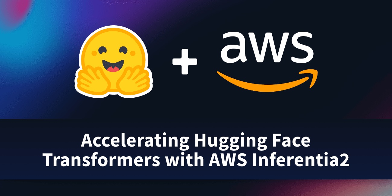 Accelerating Hugging Face Transformers with AWS Inferentia2