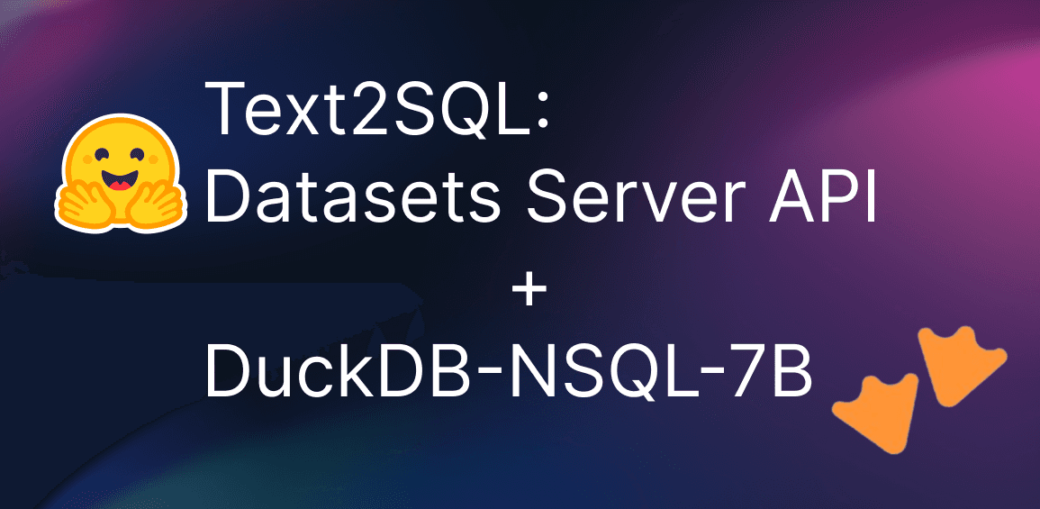Text2SQL using Hugging Face Dataset Viewer API and Motherduck DuckDB-NSQL-7B